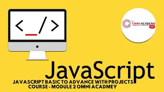 JavaScript Basic to Advance with Projects Course Module 2 Omni Acadmey