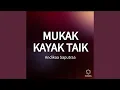 Download Lagu MUKAK KAYAK TAIK