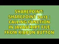Sharepoint SharePoint 2013 Calling function in javascript file from Ribbon button