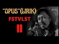 FSTVLST - Opus (Lirik)