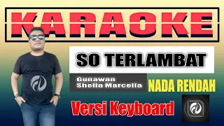 Download SO TERLAMBAT KARAOKE NADA RENDAH - GUNAWAN | VERSI KEYBOARD MP3