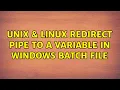 Unix Linux Redirect pipe to a variable in Windows batch file 3 Solutions