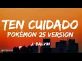 J. Balvin - Ten Cuidado [Pokémon 25 Version] (Lyrics)