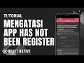 Mengatasi App Has Not Been Registered React Rative