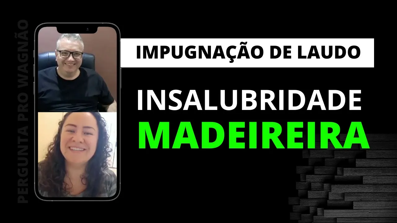 Impugnação de Laudo: Insalubridade em madeireira | Reclamante
