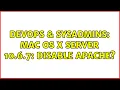 DevOps SysAdmins Mac OS X Server 10 6 7 Disable Apache 2 Solutions