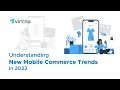 Understanding New Mobile Commerce Trends in 2022 Virtina