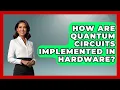 How Are Quantum Circuits Implemented in Hardware - Quantum Tech Explained