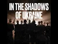 In The Shadows Of Ukraine
