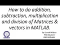 How to do addition subtraction multiplication division of Matrices vectors in MATLAB - Tutorial