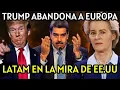 La estrategia de Trump que humilla a Europa y pone a América Latina en la mira