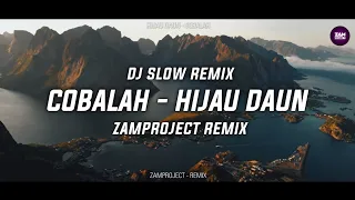 dj slow remix cobalah hijau daun zamproject remix nostalgia 