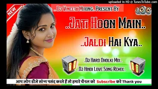 jati hoon main jaldi hai kya old is gold song remix hard dholki mix dj vineeta mixing