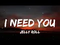 I Need You (LYRICS) - Jelly Roll
