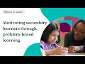 Motivating secondary learners through problem based learning