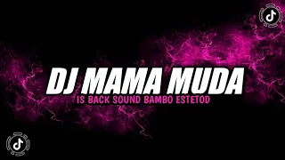 DJ MAMA MUDA IS BACK SOUND BAMBO ESTETOD VIRAL TIKTOK YANG KALIAN CARI DJ AKU PILIH MAMA MUDA