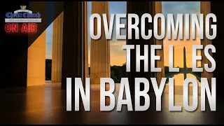 Overcoming the Lies in Babylon