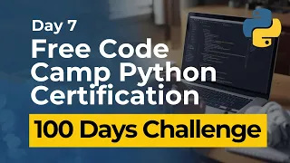 Free Code Camp Python Certification - Day 7