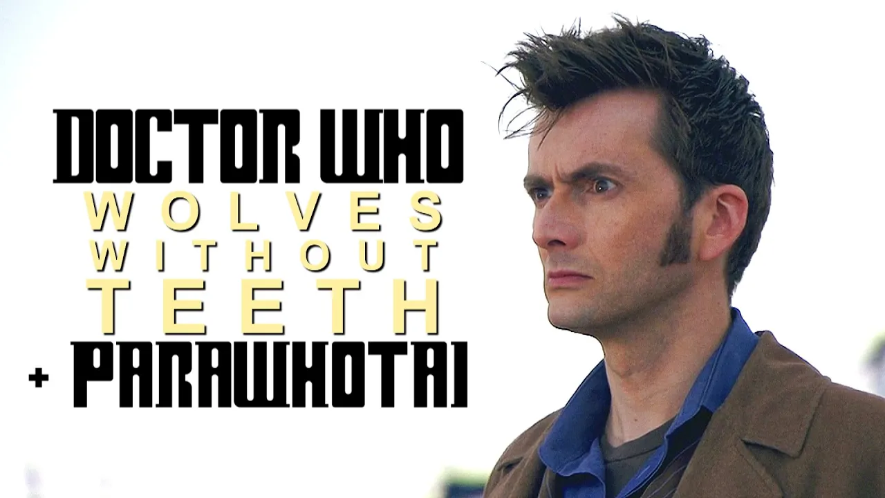 Doctor Who; Wolves Without Teeth /+parawhotai/