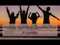 happy Sunday Quotes For Friends Happy Sunday Messages For Friends 2020