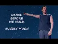 Dance Before We Walk - August Moon Traduzida