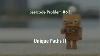 Leetcode Problem 63 - Unique Paths II