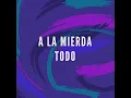 A la Mierda Todo