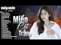 Download Lagu MIỀN CÁT TRẮNG,ÍT NHƯNG DÀI LÂU -ALLBUM BALLAD TOP XU HƯỚNG CỰC HÓT 2025 -NGÂN NGÂN COVER TRIỆU VIEW
