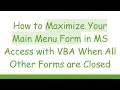 How to Maximize Your Main Menu Form in MS Access with VBA When All Other Forms are Closed