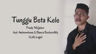 tunggu beta kele fresly nikijuluw feat ambonwhena u0026 bianca boeloerditty lirik lagu 