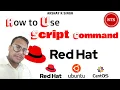 How to user script command in linux RHEL CentOS Ubuntu
