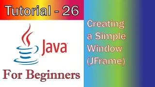 Java Tutorial 26 GUI Creating a Simple Window JFrame