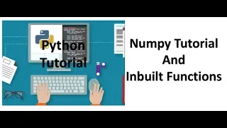 Tutorial 4 - Numpy and Inbuilt Functions Tutorial