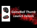GameBall Thumb Launch Details with an update on GameBall Pro