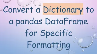 Convert a Dictionary to a pandas DataFrame for Specific Formatting