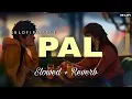 Lagu Pal - Lofi (Slowed + Reverb) | Arijit Singh, Shreya Ghoshal | SR Lofi