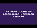 PYTHON Changing color scale in seaborn bar plot
