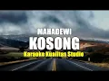 Download Lagu KOSONG - MAHADEWI KARAOKE VIDEO NO VOCAL MINUS ONE KUALITAS STUDIO