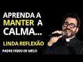 Download Lagu Reflexão Padre Fábio de Melo - Aprenda a Acalmar seu Coração