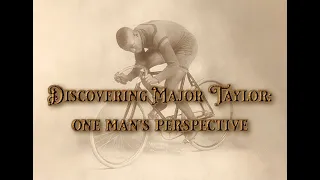 Discovering Major Taylor: One Man's Perspective | A documentary on a little-known world champion.