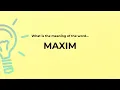 What is the meaning of the word MAXIM?