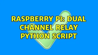 Raspberry Pi Dual Channel Relay Python Script