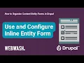 How to Organize Content Entity Forms in Drupal 3 2 Use and Configure Inline Entity Form