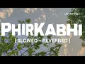Download Lagu | PHIR KABHI | M.S.DHONI - The Untold Story | Arijit Singh | Slowed And Reverb | Lofi With Me! |