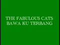 The Fabulous Cats-Bawa Ku Terbang