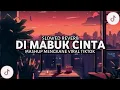 Download Lagu DJ DI MABUK CINTA SLOWED REVERB ENAKEUN PISAN