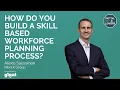 HOW DO YOU BULD A SKILL BASED WORKFORCE PLANNING PROCESS Interview with Alexis Saussinan