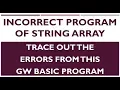 Wrong Programming String Array Incorrect Program GW BASIC Programming Tutorials