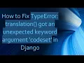 How to Fix TypeError translation got an unexpected keyword argument codeset in Django