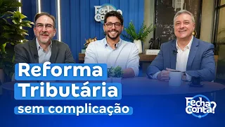 TAX REFORM: LEARN EVERYTHING THAT CHANGES IN PRACTICE | with Bernard Appy and Adilson Ruy